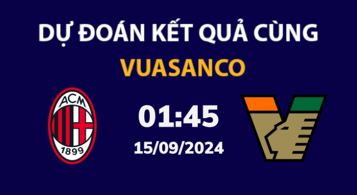 Soi kèo AC Milan vs Venezia – 01h45 – 15/09 – Serie A