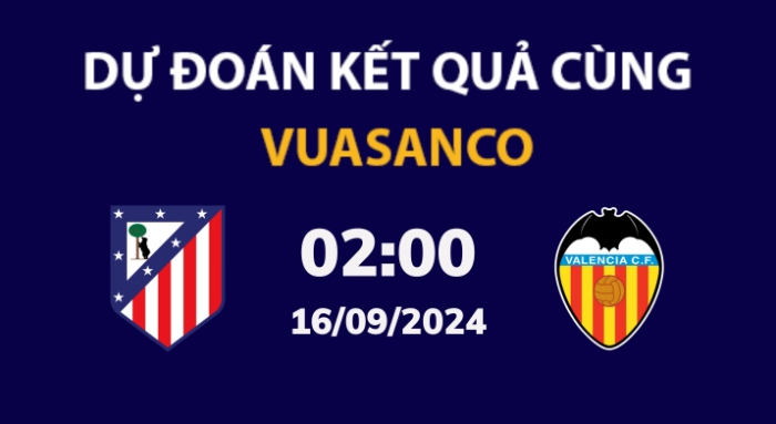 Soi kèo Atl Madrid vs Valencia – 02h00 – 16/09 – La Liga