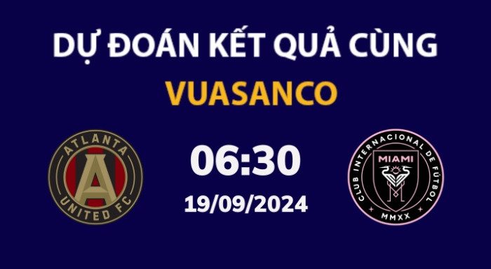 Soi kèo Atlanta Utd vs Inter Miami – 06h30 – 19/09 – MLS