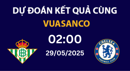 Soi kèo Betis vs Chelsea – 02h00 – 29/05/2025 – UEFA Conference League