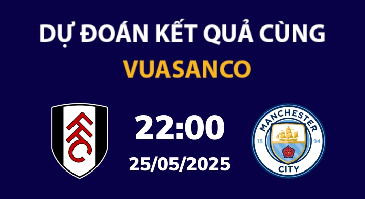 Soi kèo Fulham vs Man City – 22h00 – 25/05 – Ngoại hạng Anh