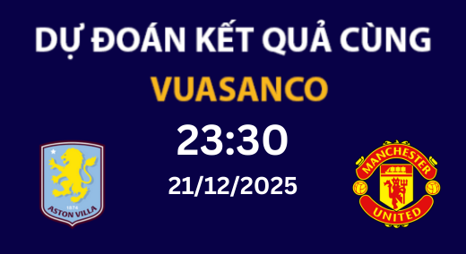 Soi kèo Aston Villa vs Manchester Utd – 23H30 – 21/12/2025 – Premier League