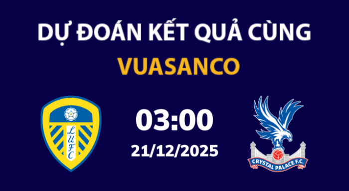 Soi kèo Leeds vs Crystal Palace – 03h00 – 21/12 – Ngoại hạng Anh