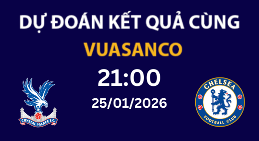 Soi kèo Crystal Palace vs Chelsea – 21H00 – 25/01/2026 – Ngoại hạng Anh